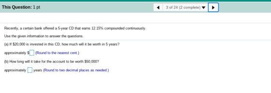 This Question: 1 pt 3 of 24 (2 complete) Recently, a certain bank offered a 5-year CD that earns 12.15% compounded continuous