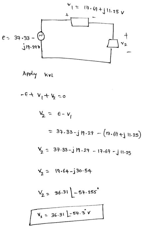 MI: 17.69 +j11.25 V € = 37.33 - © j19.2941 ta! Apply kul -E+ Vi + Vy so 2 = E-v = 37.33-j19.29 - (17.69 tj 11.25) V = 37.33 –