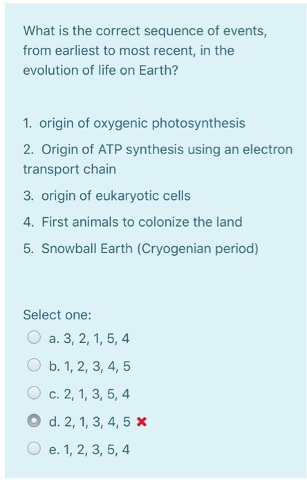 What is the correct sequence of events, from earliest to most recent, in the evolution of life on Earth? 1. origin of oxygeni