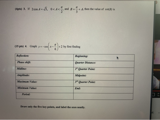 (4pts) 3. I 2cos A = 55, 0<-<5. and B = 5 + A, then the value of cot(B) is (15 pts) 4. Graph y = -cos x + 2 by first finding