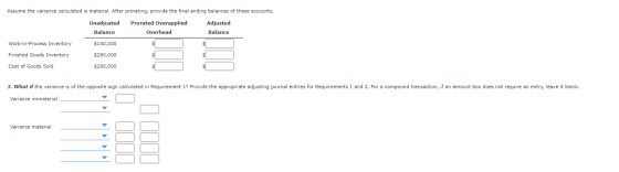 Assume the variance calculated is material. After prorating, provide the final ending balances of these accounts. Unadjusted