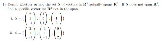 1) Decide whether or not the set S of vectors in R3 actually spans R3. If S does not span R find a specific vector int R3 not in the span ()0)0