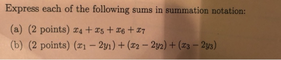 Express each of the following sums in summation notation: (a) (2 points) 45 + 6 +T (b) (2 points) (1 - 2y1) +(x2-242)(x3-2ys)