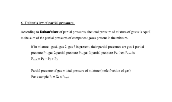 6. Daltons law of partial pressures: According to Daltons law of partial pressures, the total pressure of mixture of gases