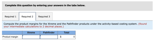 Complete this question by entering your answers in the tabs below. Required 1 Required 2 Required 3 Compute the product margi