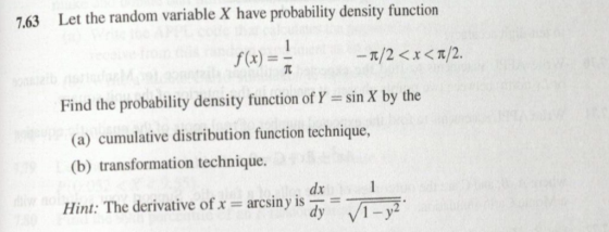 7.63 Let the random variable X have probability density function f(x)= -π/2 < x <π/2. Find the probability density function o