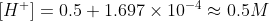 [H^+]=0.5+1.697\times10^{-4}\approx 0.5M