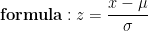 \mathbf{formula:}\;z=\frac{x-\mu}{\sigma}