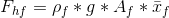 F_{hf}=\rho_f*g*A_f*\bar x_{f}