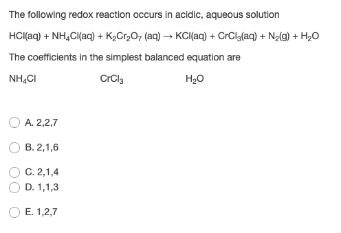 The following redox reaction occurs in acidic, aqueous solution HCl(aq) + NH4Cl(aq) + K Cr2O7 (aq) → KCl(aq) + CrCl(aq) + N2(