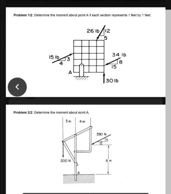 Problem 1/2: Determine the moment about point A if each section represents 1 feet by 1 feet. 26 lb 12 5 15 lb 4 34 lb 8 15 A