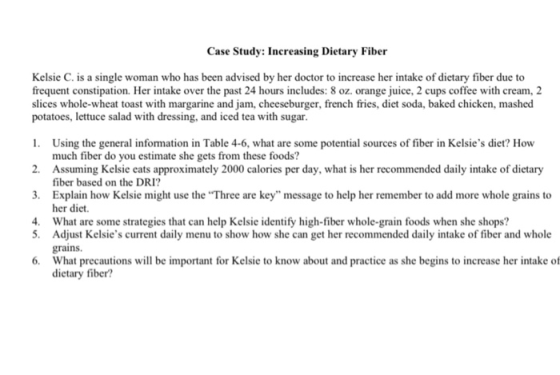 Case Study: Increasing Dietary Fiber Kelsie C. is a single woman who has been advised by her doctor to increase her intake of