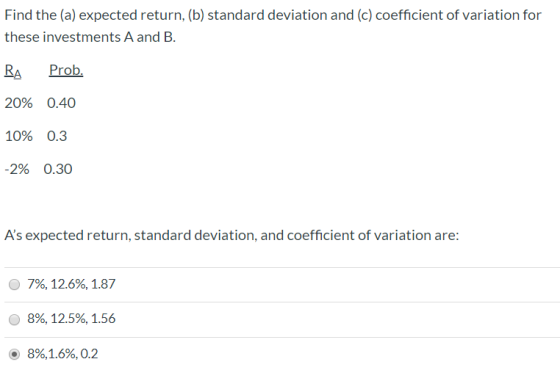 Find the (a) expected return, (b) standard deviation and (c) coefficient of variation for these investments A and B. RA Prob.