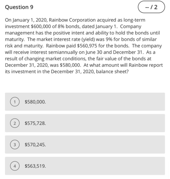 Question 9 (-12) -- /2 On January 1, 2020, Rainbow Corporation acquired as long-term investment $600,000 of 8% bonds, dated J