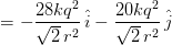 = - rac{28kq^{2}}{sqrt{2} , r^{2}} , hat{i} - rac{20 k q^{2}}{sqrt{2} , r^{2}} , hat{j}