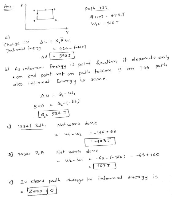 Ans- path 123 , cim2 = 424 J Wy: - 166 J Change in Au=Q w , Internal Energy = 424 - (-166) AU - 5905 6) As internal Energy is