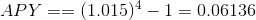 APY==(1.015)^{4}-1=0.06136