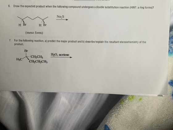 6. Draw the expected product when the following compound undergoes a double substitution reaction (HINT: a ring forms)? Na s