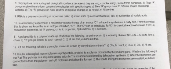 8. Polypeptides have such great biological importance because a) they are long, complex strings, formed from monomers. b) The