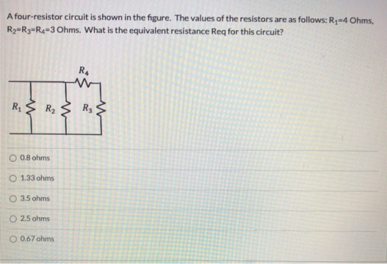 A four-resistor circuit is shown in the figure. The values of the resistors are as follows: R2=4 Ohms, R2=R3=R4-3 Ohms. What
