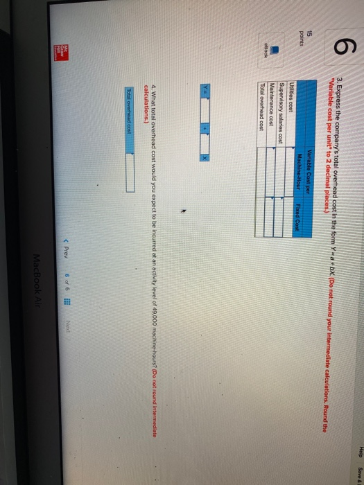 Help Save & 6 3. Express the companys total overhead cost in the form Y-abx (Do not round your intermediate calculations. Ro