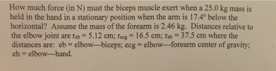 How much force (in N) must the biceps muscle exert when a 25.0 kg mass is held in the hand in a stationary position when the