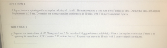 QUESTION 5 A figure skater is spinning with an angular velocity of Il rad/s. She then comes to a stop over a brief period of
