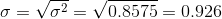 \sigma = \sqrt{ \sigma^2} = \sqrt{0.8575} = 0.926