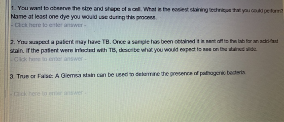 1. You want to observe the size and shape of a cell. What is the easiest staining technique that you could perform? Name at l