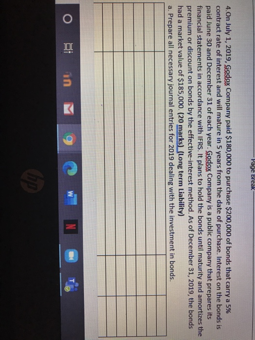 Page Break 4.On July 1, 2019, Gedex Company paid $180,000 to purchase $200,000 of bonds that carry a 5% contract rate of inte