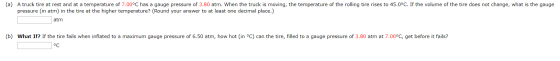 (a) A truck tire at rest and at a temperature of 7.00°C has a gauge pressure of 3.80 atm. When the truck is moving, the tempe