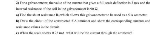 2) For a galvonometer, the value of the current that gives a full scale deflection is 3 mA and the internal resistance of the