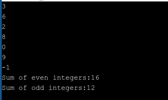 3 6 2 8 0 9 -1 Sum of even integers:16 Sum of odd integers:12