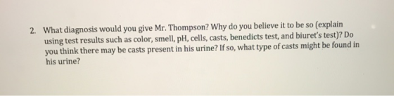 2. What diagnosis would you give Mr. Thompson? Why do you believe it to be so (explain using test results such as color, smel