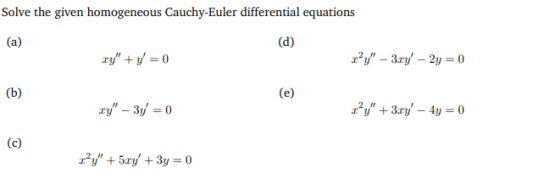 Solve the given homogeneous Cauchy-Euler differential equations (a) (d) ry + y = 0 zy - 3.cy – 2y = 0 ry – 3y = 0 z?y + 3