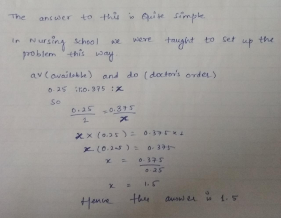 The answer to thu Q simple n Nursin school ve were ht to set up the problem, 0thǐs wat av ( availoble) and do (doctors ordes ) 0.25 :!:0.375 : So 02S -0.375 1. 0 25