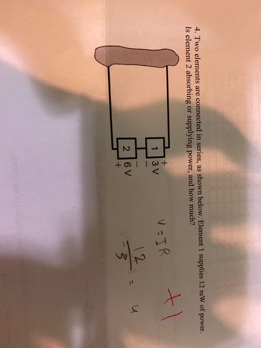 4. Two elements are connected in series, as shown below. Element 1 supplies 12 mW of power. Is element 2 absorbing or supplyi