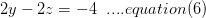 2y - 2:= -4 ....equation (6)