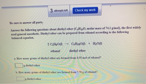 3 attempts left Check my work Be sure to answer all parts. Answer the following questions about diethyl ether (C4H100, molar