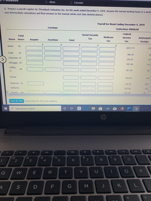 H ome Work eBook E Calculator 1. Prepare a payroll register for Throwback Industries Inc. for the week ended December 9, 20YB