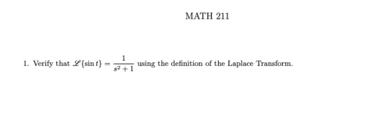 MATH 211 1. Verify that sint using the definition of the Laplace Transform.