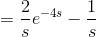 =\frac{2}{s}e^{-4s}-\frac{1}{s}