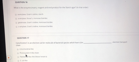QUESTION 16 What is the enzyme (main), reagent and end product for the Starch agar? (in that order) a-amylase, Grams lodine,