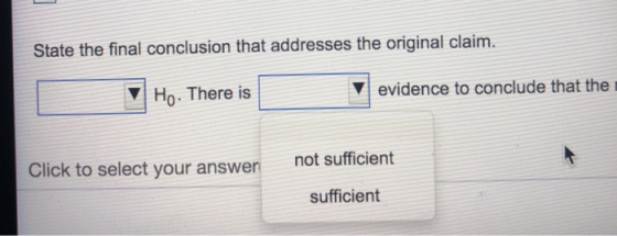 State the final conclusion that addresses the original claim. Ho. There is evidence to conclude that the not sufficient Click