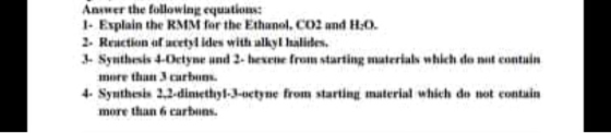 Anner the following equations: 1- Esplain the RMM for the Ethanol. CO2 and H:0. 2. Reaction of acetylides with alkyllulites.