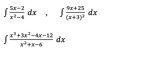 S 5x-2 dx x2-4 s 9x+25 (x+3)2 dx 2 x3+3x2-4x-12 dx x2+x-6