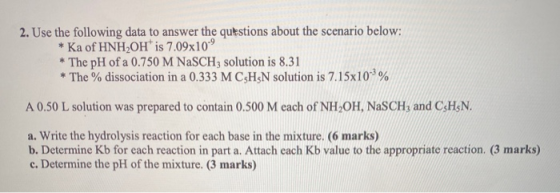 2. Use the following data to answer the questions about the scenario below: * Ka of HNHOH is 7.09x109 * The pH of a 0.750 M