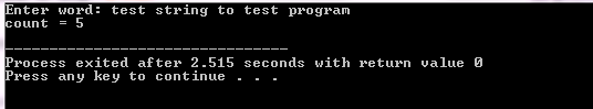 Enter word: test string to test program count = 5 Process exited after 2.515 seconds with returnvalue 0 Press any key to cont