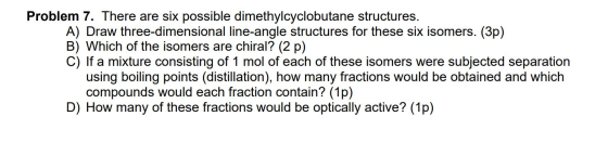 Problem 7. There are six possible dimethylcyclobutane structures. A) Draw three-dimensional line-angle structures for these s