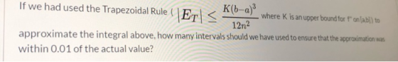 If we had used the Trapezoidal Rule ( (ET) K(b-a) where K is an upper bound for tonlabl) to 12n2 approximate the integral abo